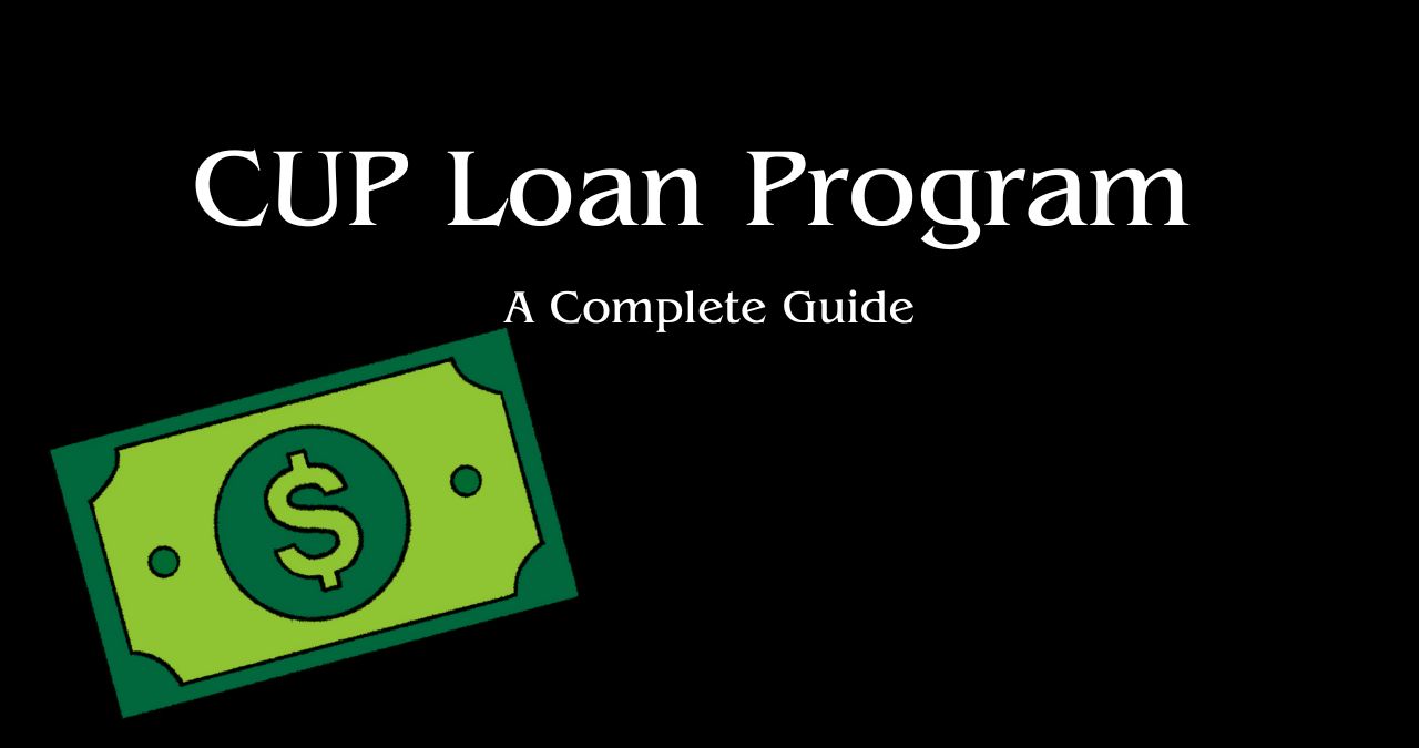 CUP Loan Program | A Complete Guide